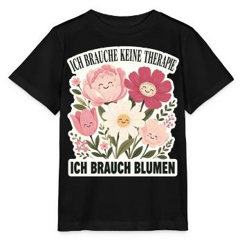 Ich brauche keine Therapie, ich brauch Blumen - Stanley/Stella Kinder T-Shirt MINI CREATOR  - Schwarz - Vorne - Mikhail (115cm)