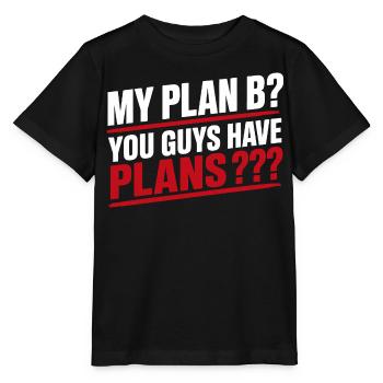 Mein Plan B: Ihr habt Pläne, lustiges Zitat zum Erwachsenenleben - Stanley/Stella Kinder T-Shirt MINI CREATOR  - Schwarz - Vorne - Mikhail (115cm)
