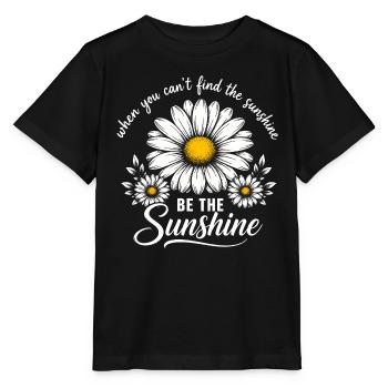 When You Can't Find The Sunshine Be The Sunshine - Stanley/Stella MINI CREATOR Kids’ T-Shirt - black - Front - Mikhail (115cm)