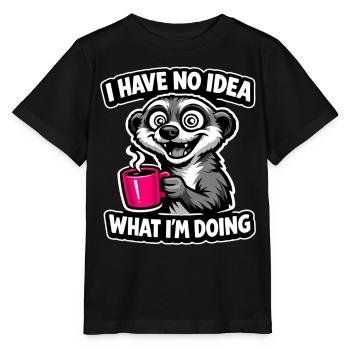 I Have No Idea What I'm Doing Waschbär Kaffee  - Stanley/Stella Kinder T-Shirt MINI CREATOR  - Schwarz - Vorne - Mikhail (115cm)