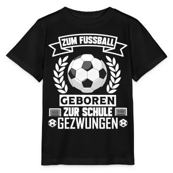 Zum Fussball geboren zur Schule gezwungen Fußball - Stanley/Stella Kinder T-Shirt MINI CREATOR  - Schwarz - Vorne - Mikhail (115cm)