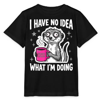 I Have No Idea What I'm Doing Erdmännchen Kaffee - Stanley/Stella Kinder T-Shirt MINI CREATOR  - Schwarz - Vorne - Mikhail (115cm)