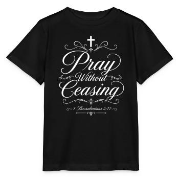 Pray Without Ceasing - Thessalonians 5:17 - Stanley/Stella MINI CREATOR Kids’ T-Shirt - black - Front - Mikhail (115cm)