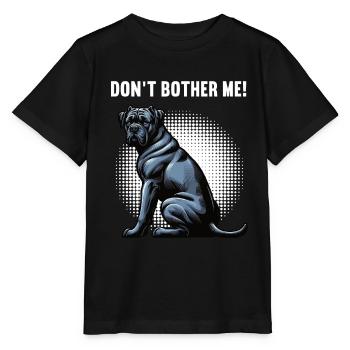 Don't Bother Me Cane Corso Cane Corsos Corsos Corso Holder - Stanley/Stella MINI CREATOR Kids’ T-Shirt - black - Front - Mikhail (115cm)
