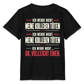 Kollegen Humor – Ich werde nicht alle töten - Stanley/Stella Kinder T-Shirt MINI CREATOR  - Schwarz - Vorne - Mikhail (115cm)