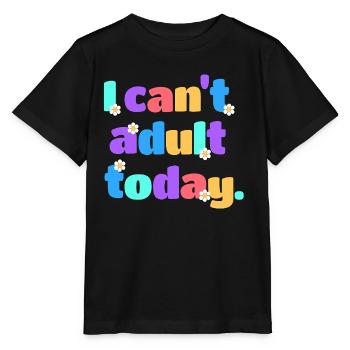 I Can't Adult Today Lustig Retro Spruch Geschenk - Stanley/Stella Kinder T-Shirt MINI CREATOR  - Schwarz - Vorne - Mikhail (115cm)