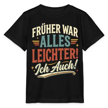 Frueher War Alles Leichter Ich Auch - Stanley/Stella Kinder T-Shirt MINI CREATOR  - Schwarz - Vorne - Mikhail (115cm)