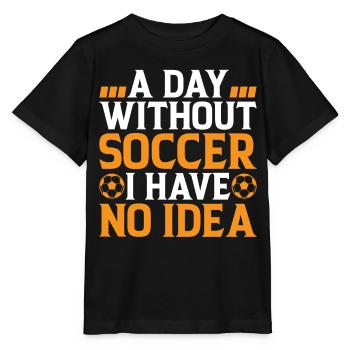Soccer Lover - A Day Without Soccer I Have No Idea - Stanley/Stella Kinder T-Shirt MINI CREATOR  - Schwarz - Vorne - Mikhail (115cm)