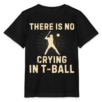 Tee-ball Game - There Is No Crying In T-ball - Stanley/Stella MINI CREATOR Kids’ T-Shirt - black - Front - Mikhail (115cm)