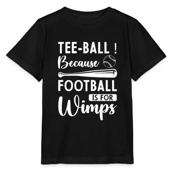 Tee-ball because football is for Wimps - Funny Tee - Stanley/Stella MINI CREATOR Kids’ T-Shirt - black - Front - Mikhail (115cm)