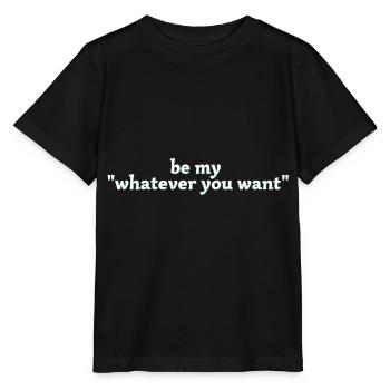 be my whatever you want - Stanley/Stella MINI CREATOR Kids’ T-Shirt - black - Front - Mikhail (115cm)