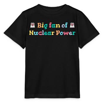 Big fan of nuclear energy - Stanley/Stella MINI CREATOR Kids’ T-Shirt - black - Front - Mikhail (115cm)