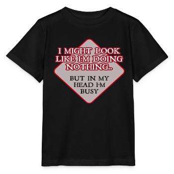 I Might Look Like I'm Doing Nothing.. But In My - Stanley/Stella MINI CREATOR Kids’ T-Shirt - black - Front - Mikhail (115cm)