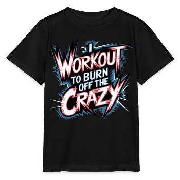 I Workout To Burn Off The Crazy 13 - Stanley/Stella Kinder T-Shirt MINI CREATOR  - Schwarz - Vorne - Mikhail (115cm)