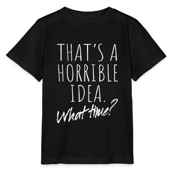 That’s A Horrible Idea What Time Terrible Bad Idee - T-shirt bio MINI CREATOR Stanley/Stella Enfant - noir - Devant - Mikhail (115cm)