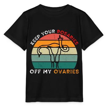 Halten Sie Ihre Rosenkränze von meinen Eierstöcken - Pro Choice - Stanley/Stella Kinder T-Shirt MINI CREATOR  - Schwarz - Vorne - Mikhail (115cm)
