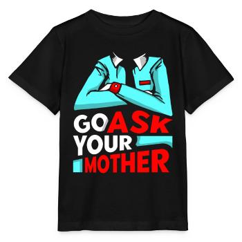 Go Ask Your Mom Daddy Dad Father Sayings - Stanley/Stella MINI CREATOR Kids’ T-Shirt - black - Front - Mikhail (115cm)