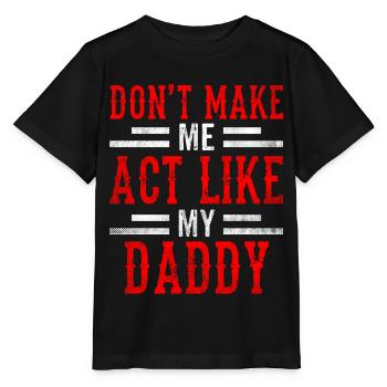 Zwing Mich Nicht Mich Wie Mein Daddy Zu Verhalten - Stanley/Stella Kinder T-Shirt MINI CREATOR  - Schwarz - Vorne - Mikhail (115cm)