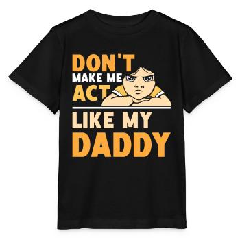 Zwing Mich Nicht Mich Wie Mein Daddy Zu Verhalten - Stanley/Stella Kinder T-Shirt MINI CREATOR  - Schwarz - Vorne - Mikhail (115cm)