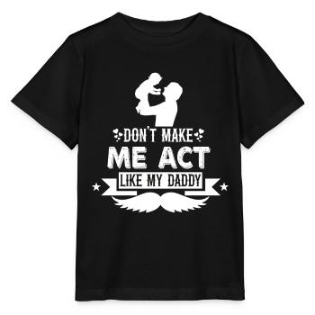Zwing Mich Nicht Mich Wie Mein Daddy Zu Verhalten - Stanley/Stella Kinder T-Shirt MINI CREATOR  - Schwarz - Vorne - Mikhail (115cm)