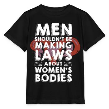 Männer Sollten Keine Gesetze Frauenkörper Machen - Stanley/Stella Kinder T-Shirt MINI CREATOR  - Schwarz - Vorne - Mikhail (115cm)