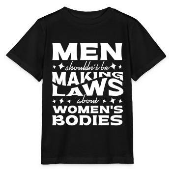 Männer Sollten Keine Gesetze Frauenkörper Machen - Stanley/Stella Kinder T-Shirt MINI CREATOR  - Schwarz - Vorne - Mikhail (115cm)