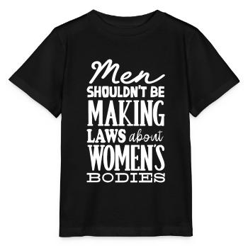 Männer Sollten Keine Gesetze Frauenkörper Machen - Stanley/Stella Kinder T-Shirt MINI CREATOR  - Schwarz - Vorne - Mikhail (115cm)