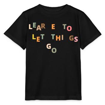 Learn to let things go citation de vie motivation - T-shirt bio MINI CREATOR Stanley/Stella Enfant - noir - Devant - Mikhail (115cm)