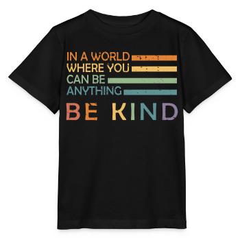 In A World Where You Can Be Anything Be Kind - Stanley/Stella MINI CREATOR Kids’ T-Shirt - black - Front - Mikhail (115cm)