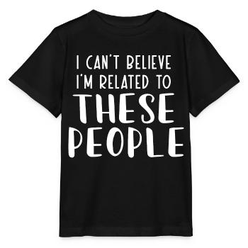 Ich kann nicht glauben, dass ich mit diesen Leuten verwandt bin - Stanley/Stella Kinder T-Shirt MINI CREATOR  - Schwarz - Vorne - Mikhail (115cm)