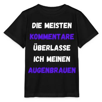 Kommentare Überlasse Ich Meinen Augenbrauen Lustig - Stanley/Stella Kinder T-Shirt MINI CREATOR  - Schwarz - Vorne - Mikhail (115cm)