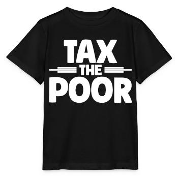 Meme Tax The Poor Sarcastic - Stanley/Stella MINI CREATOR Kids’ T-Shirt - black - Front - Mikhail (115cm)