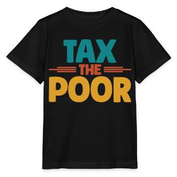 Meme Tax The Poor Sarcastic - Stanley/Stella MINI CREATOR Kids’ T-Shirt - black - Front - Mikhail (115cm)