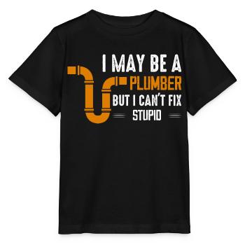 I May Be A Plumber But I Can't Fix Stupid Pipe Plu - Stanley/Stella MINI CREATOR Kids’ T-Shirt - black - Front - Mikhail (115cm)