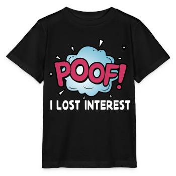Poof I lost interest - Stanley/Stella MINI CREATOR Kids’ T-Shirt - black - Front - Mikhail (115cm)