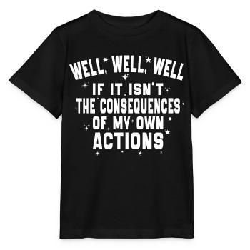 Well Well Well The Consequences Of My Own Actions - Stanley/Stella MINI CREATOR Kids’ T-Shirt - black - Front - Mikhail (115cm)