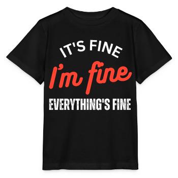 It's Fine I'm Fine Everything is Fine - Stanley/Stella MINI CREATOR Kids’ T-Shirt - black - Front - Mikhail (115cm)