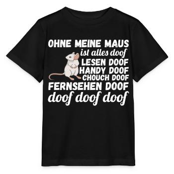 Ohne meine Maus ist alles doof - Stanley/Stella Kinder T-Shirt MINI CREATOR  - Schwarz - Vorne - Mikhail (115cm)