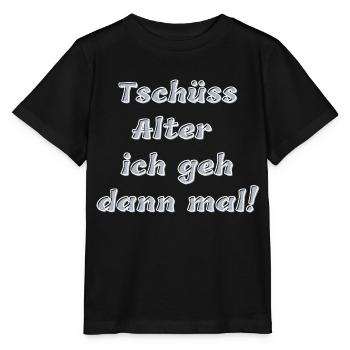Tschüss Alter, ich geh dann mal - Stanley/Stella Kinder T-Shirt MINI CREATOR  - Schwarz - Vorne - Mikhail (115cm)