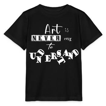 Art is never easy to understand funny saying - Stanley/Stella MINI CREATOR Kids’ T-Shirt - black - Front - Mikhail (115cm)
