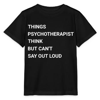 Things Psychotherapist Think But Cant Say Out Loud - Stanley/Stella MINI CREATOR Kids’ T-Shirt - black - Front - Mikhail (115cm)