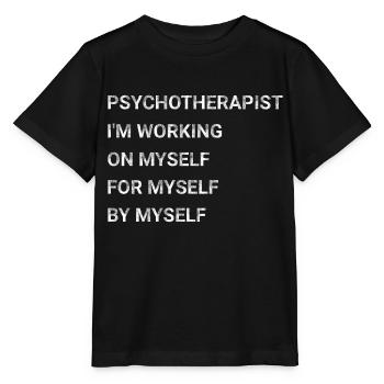 Psychotherapist I m Working On Myself For Myself - Stanley/Stella MINI CREATOR Kids’ T-Shirt - black - Front - Mikhail (115cm)