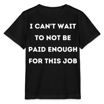 Arbeit unterbezahlt zu wenig Lohn Spruch Englisch - Stanley/Stella Kinder T-Shirt MINI CREATOR  - Schwarz - Vorne - Mikhail (115cm)