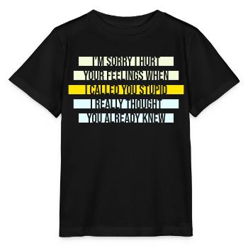 Je suis désolé de t’avoir blessé Je t’ai traité de stupide - T-shirt bio MINI CREATOR Stanley/Stella Enfant - noir - Devant - Mikhail (115cm)
