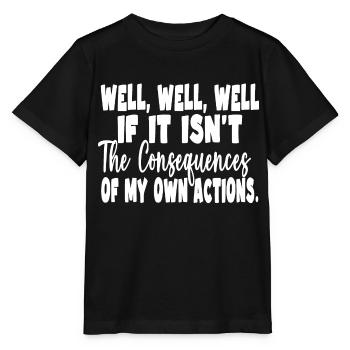 Well Well Well The Consequences Of My Own Actions - Stanley/Stella MINI CREATOR Kids’ T-Shirt - black - Front - Mikhail (115cm)