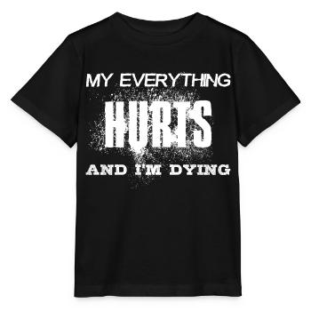 MY EVERYTHING HURTS AND I'M DYING Everything hurts - Stanley/Stella MINI CREATOR Kids’ T-Shirt - black - Front - Mikhail (115cm)