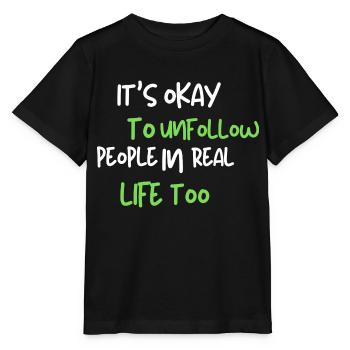 it's okay to unfollow people in real life too - Stanley/Stella Kinder T-Shirt MINI CREATOR  - Schwarz - Vorne - Mikhail (115cm)