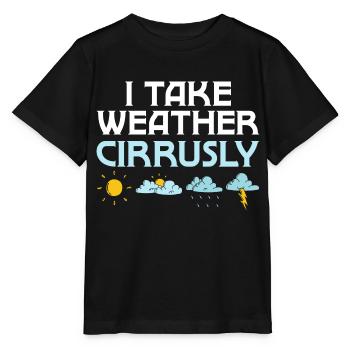 I Take Weather Cirrusly Meteorologist Meteorology - Stanley/Stella MINI CREATOR Kids’ T-Shirt - black - Front - Mikhail (115cm)