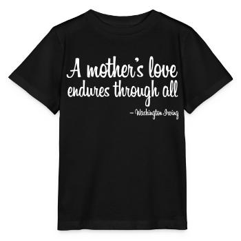 A mothers love endures through all quote white - Stanley/Stella MINI CREATOR Kids’ T-Shirt - black - Front - Mikhail (115cm)