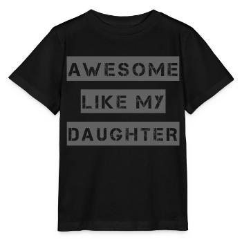 AWESOME LIKE MY DAUGHTER – Mother's Day – Father's Day - Stanley/Stella MINI CREATOR Kids’ T-Shirt - black - Front - Mikhail (115cm)